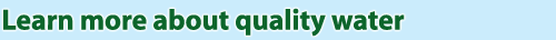 Learn more about quality water Learn more about quality water